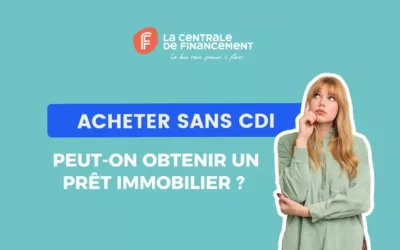 Acheter sans CDI : peut-on obtenir un crédit immobilier ?